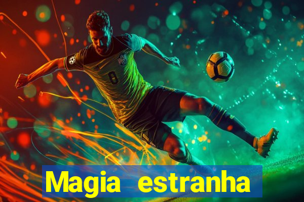 Magia estranha filme completo dublado